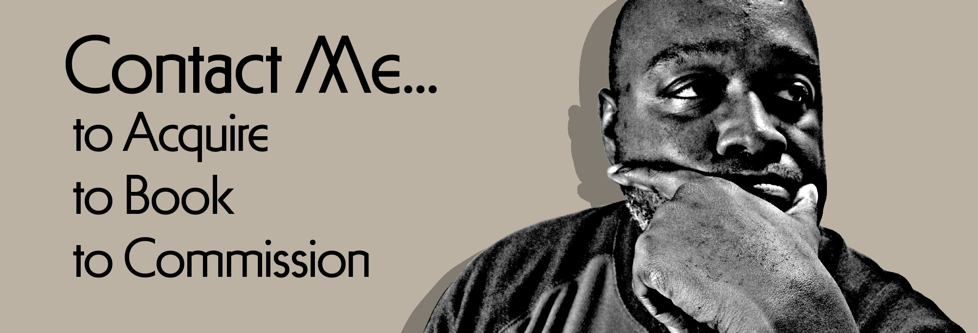 Contact Me to Acquire, to Book, to Commission